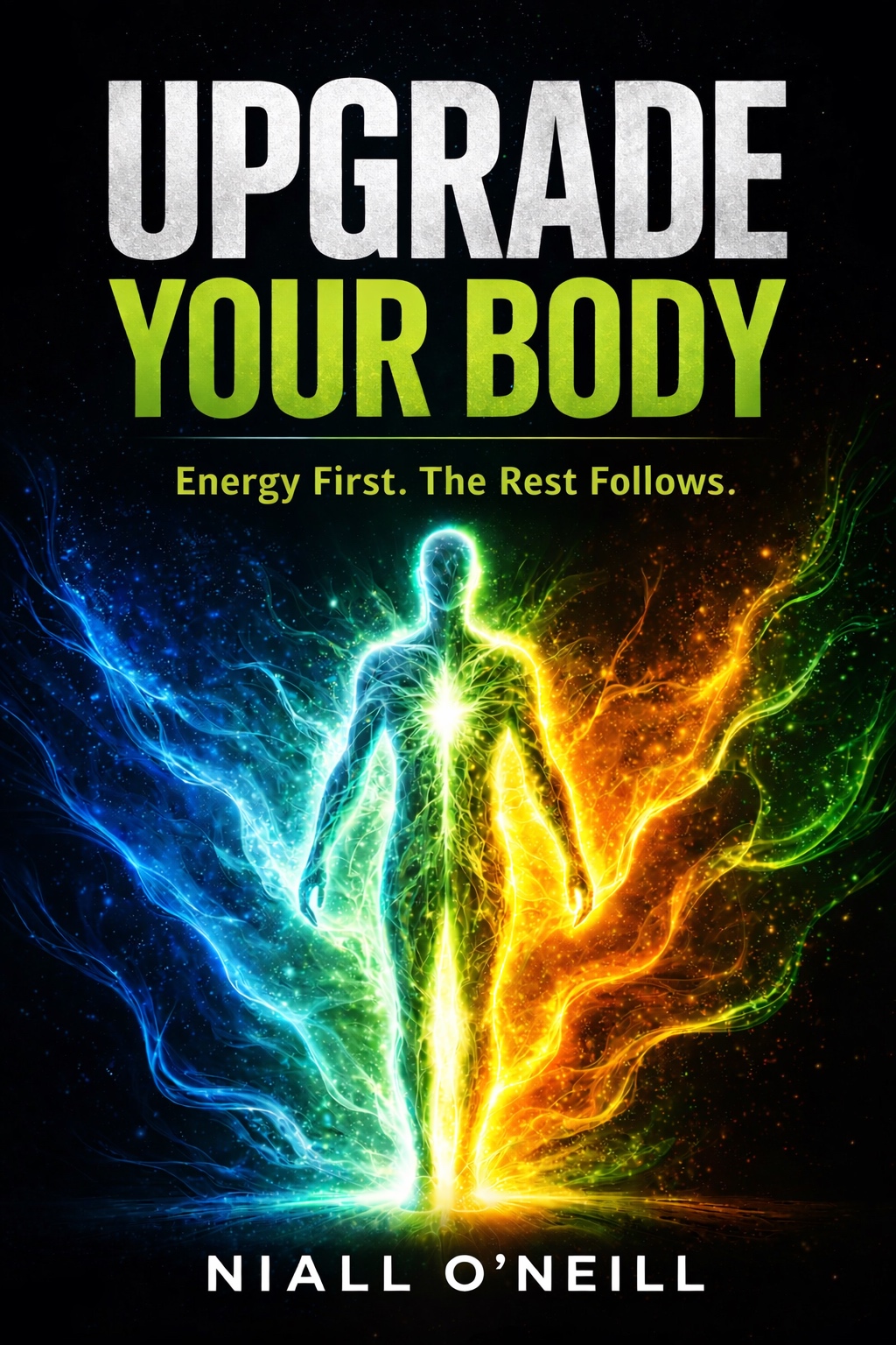 Upgrade Your Body — Energy First. The Rest Follows. By Niall O'Neill